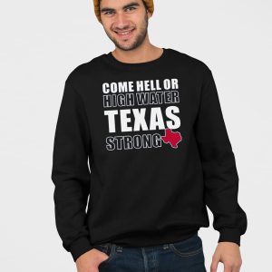 Come Hell Or High Water Texas Strong Shirt