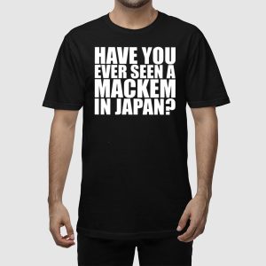 Have You Ever Seen A Mackem In Japan Shirt