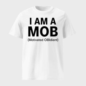 I Am A Mob Motivated Obidient Shirt