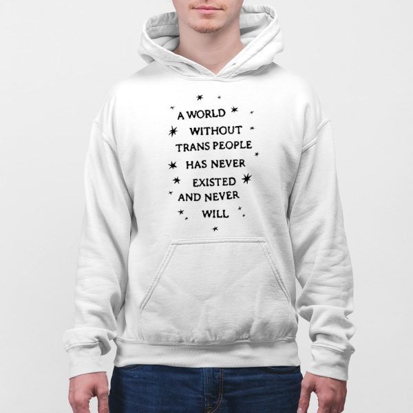 A World Without Trans People Has Never Existed And Never Will Shirt