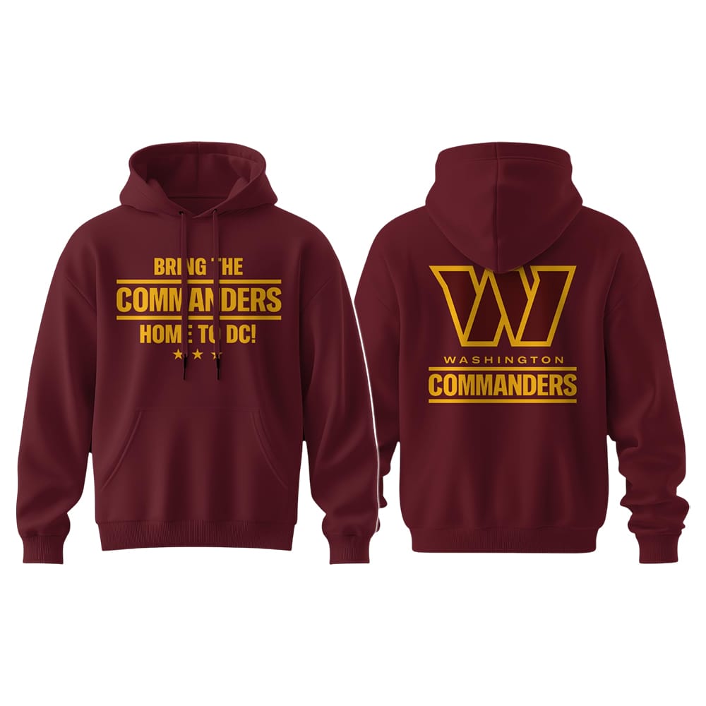 Bring The Commanders Home To DC Hoodie 2025 Bring The Commanders Home To DC Hoodie 2025