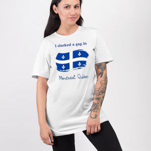 I Clocked A Gag In Montreal Quebec Shirt 3