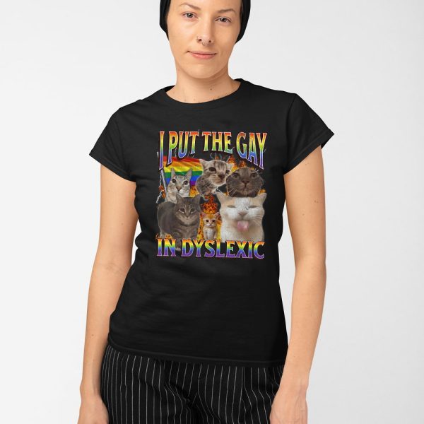 Cat In Put The Gay In Dyslexic Shirt
