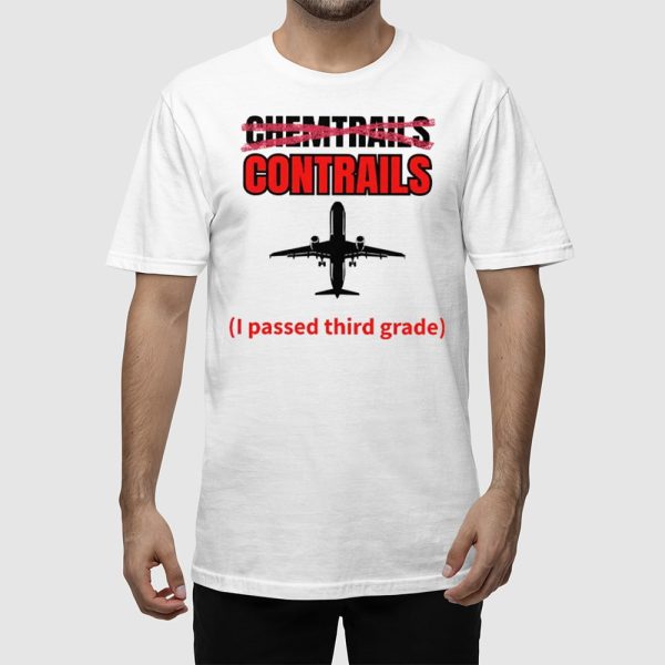 Chemtrails Contrails I Passed Third Grade Shirt