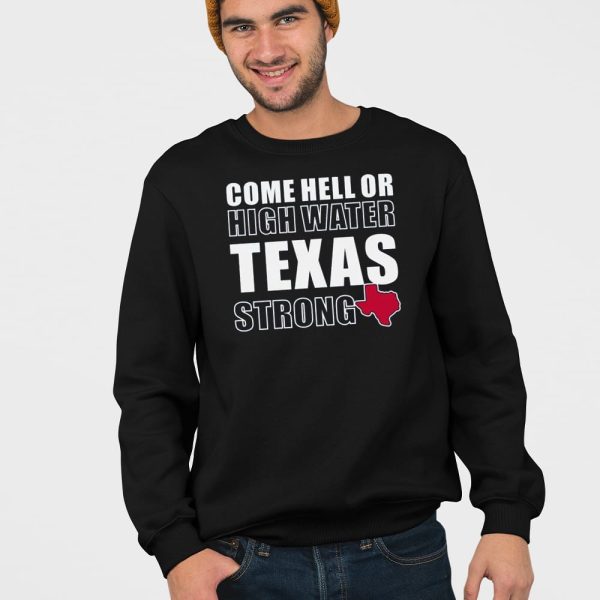 Come Hell Or High Water Texas Strong Shirt
