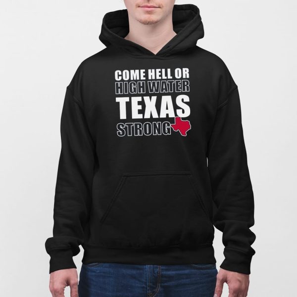 Come Hell Or High Water Texas Strong Shirt
