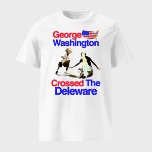 George Washington Crossed The Deleware Shirt 1
