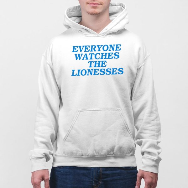 Everyone Watches The Lionesses Shirt