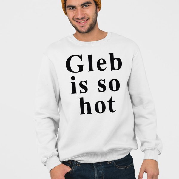 Ezra Sosa Gleb Is So Hot Shirt