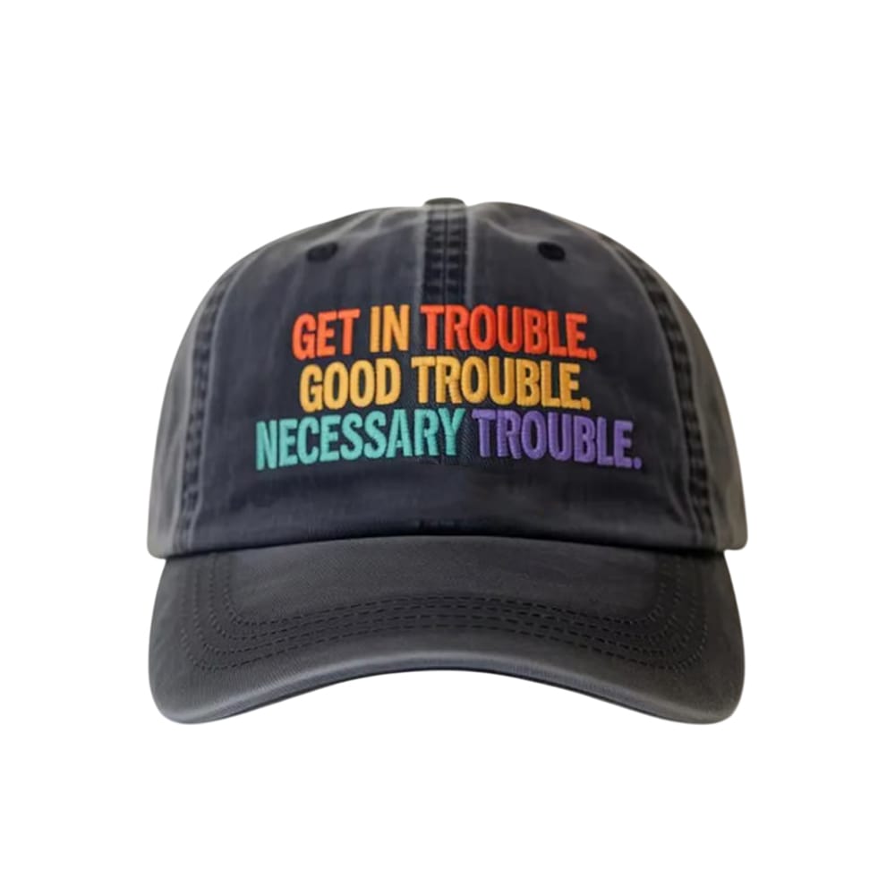 Get In Trouble Good Trouble Necessary Trouble Hat Get In Trouble Good Trouble Necessary Trouble Hat