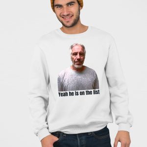 Jeffrey Epstein Trump Yeah Hes On The List Shirt 4