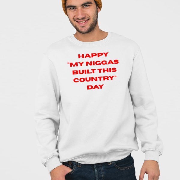 Happy My Niggas Built This Country Day Shirt