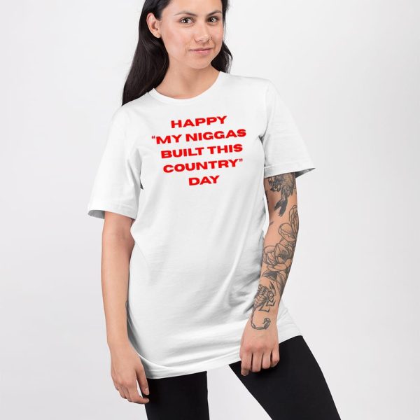 Happy My Niggas Built This Country Day Shirt