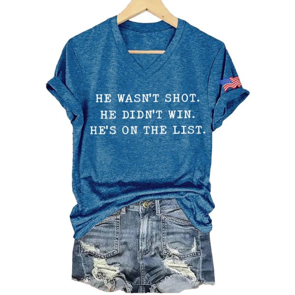 He Wasn’t Shot He Didn’t Win He’s On The List Shirt