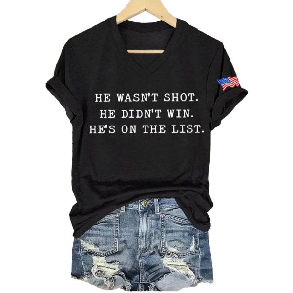 He Wasn’t Shot He Didn’t Win He’s On The List Shirt