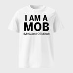 I Am A Mob Motivated Obidient Shirt