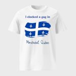 I Clocked A Gag In Montreal Quebec Shirt
