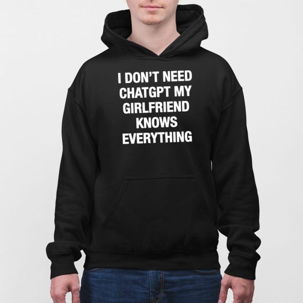 I Don’t Need Chatgpt My Girlfriend Knows Everything Shirt