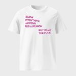 I Know Everything Happens For A Reason But What The Fuck Balloon Shirt