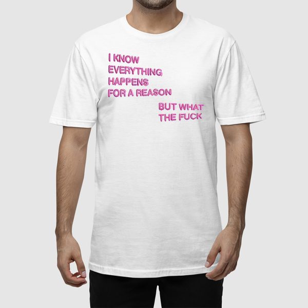 I Know Everything Happens For A Reason But What The Fuck Balloon Shirt