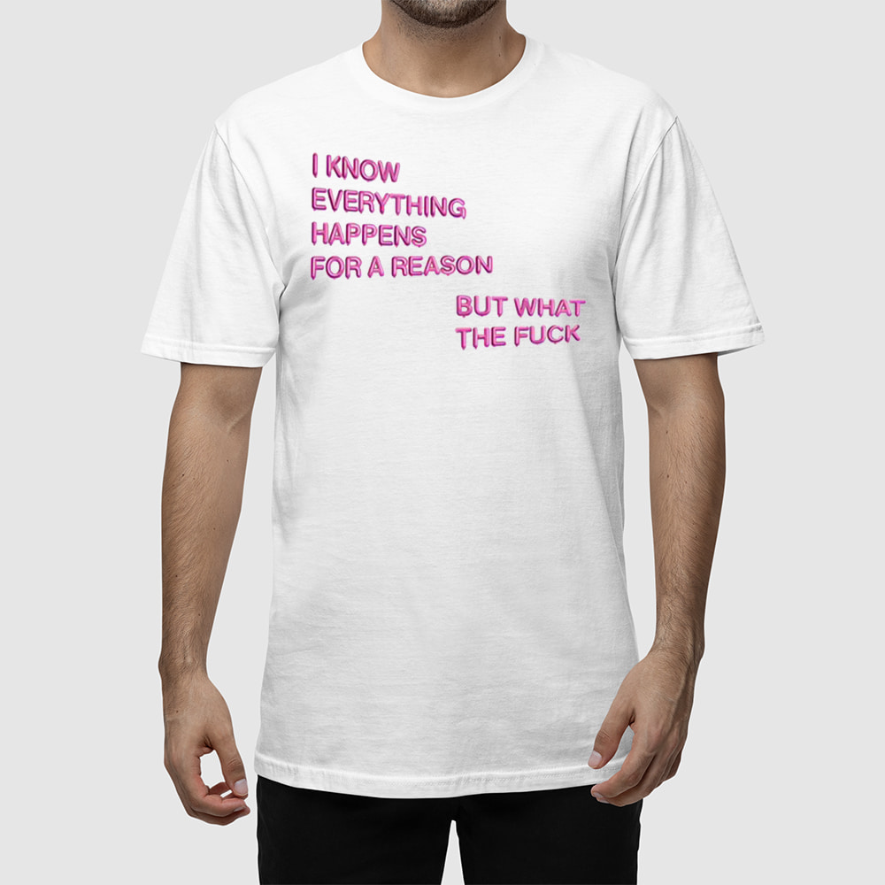 I Know Everything Happens For A Reason But What The Fuck Balloon Shirt I Know Everything Happens For A Reason But What The Fuck Balloon Shirt