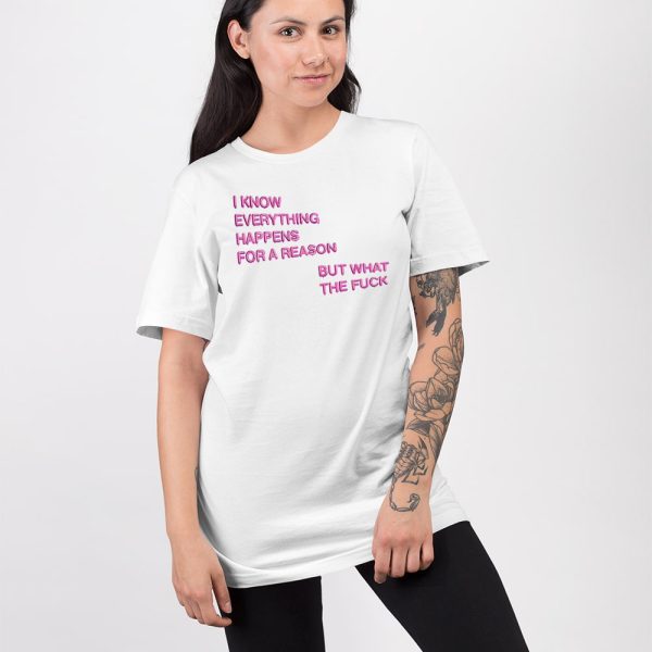 I Know Everything Happens For A Reason But What The Fuck Balloon Shirt