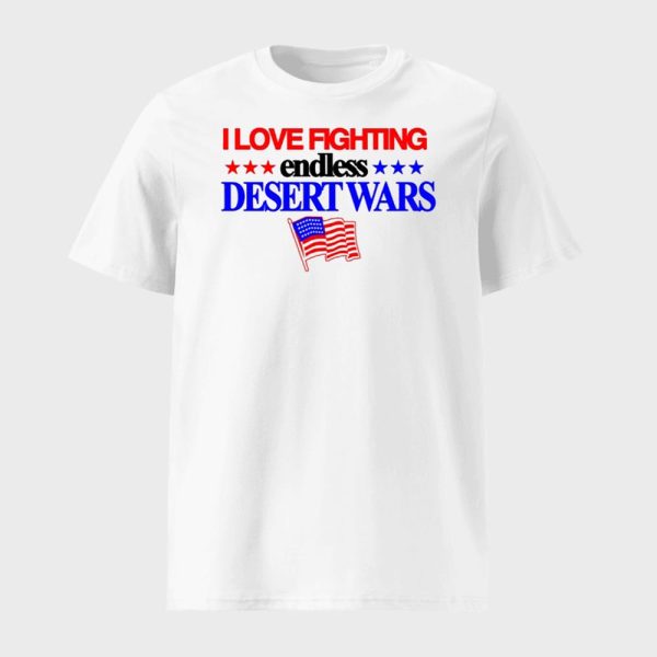 I Love Fighting Endless Desert Wars Shirt