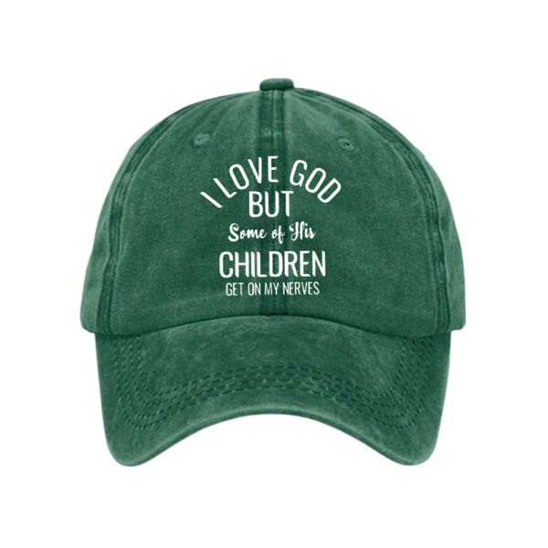 I Love God But Some Of His Children Get On My Nervess Baseball Cap
