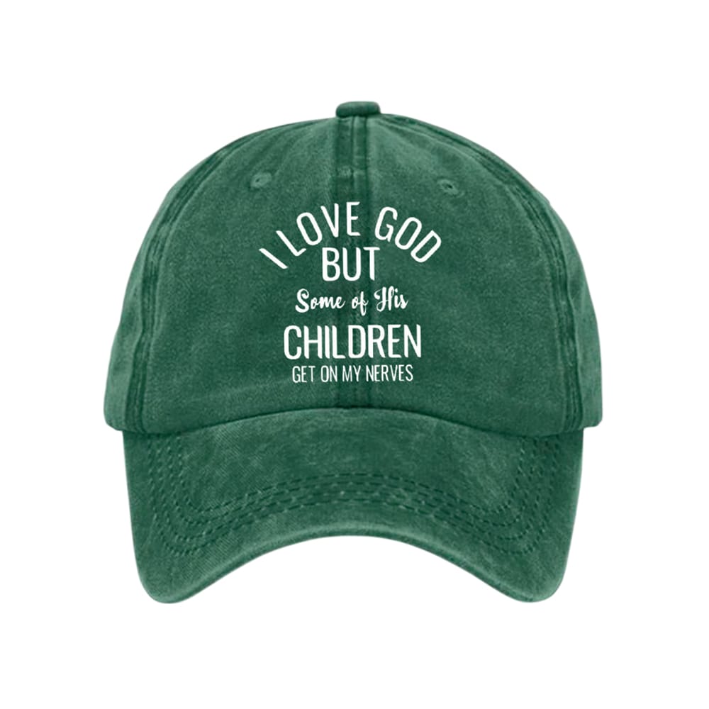I Love God But Some Of His Children Get On My Nervess Baseball Cap I Love God But Some Of His Children Get On My Nervess Baseball Cap