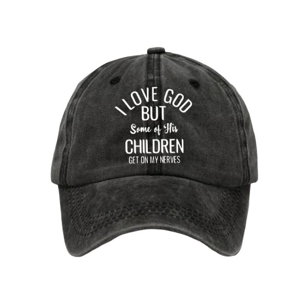 I Love God But Some Of His Children Get On My Nervess Baseball Cap