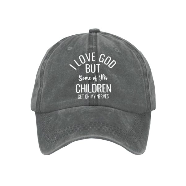 I Love God But Some Of His Children Get On My Nervess Baseball Cap