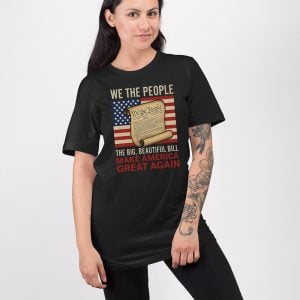 We The People The Big Beautiful Bill Make America Great Again Shirt 3