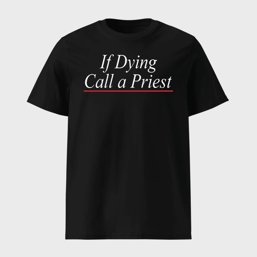 If Dying Call A Priest Sweatshirt 1 If Dying Call A Priest Sweatshirt