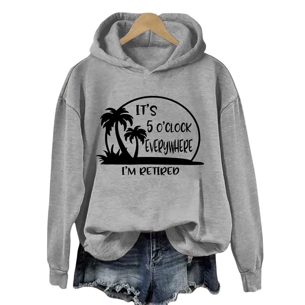 Its 5 Oclock Everywhere Im Retired Hoodie It's 5 O'clock Everywhere I'm Retired Hoodie