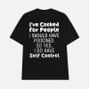 I’ve Cooked For People I Should Have Poisoned So Yes I Do Have Self Control Shirt