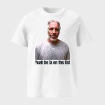 Jeffrey Epstein Trump Yeah He's On The List Shirt