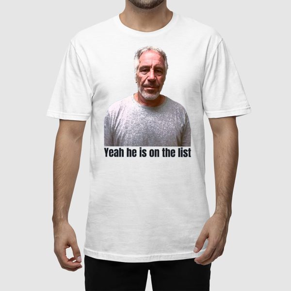 Jeffrey Epstein Trump Yeah He’s On The List Shirt