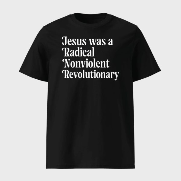Jesus Was A Radical Nonviolent Revolutionary Shirt