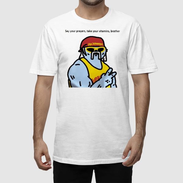 Rip Hulk Hogan Say Prayers Take Your Vitamins Brother Shirt