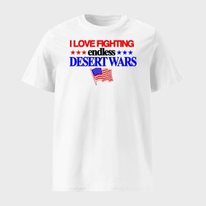I Love Fighting Endless Desert Wars Shirt 1
