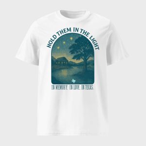 Hold Them In The Light Texas Hill Country Flood Relief Shirt