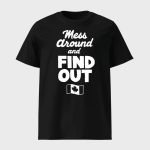 Mess Around And Find Out Canada Shirt