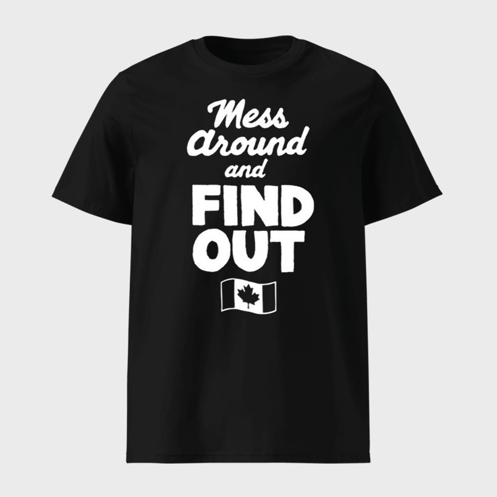 Mess Around And Find Out Canada Shirt 1 Mess Around And Find Out Canada Shirt