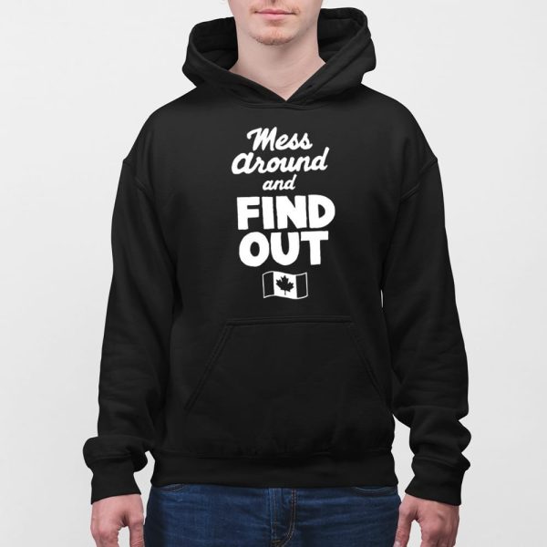 Mess Around And Find Out Canada Shirt