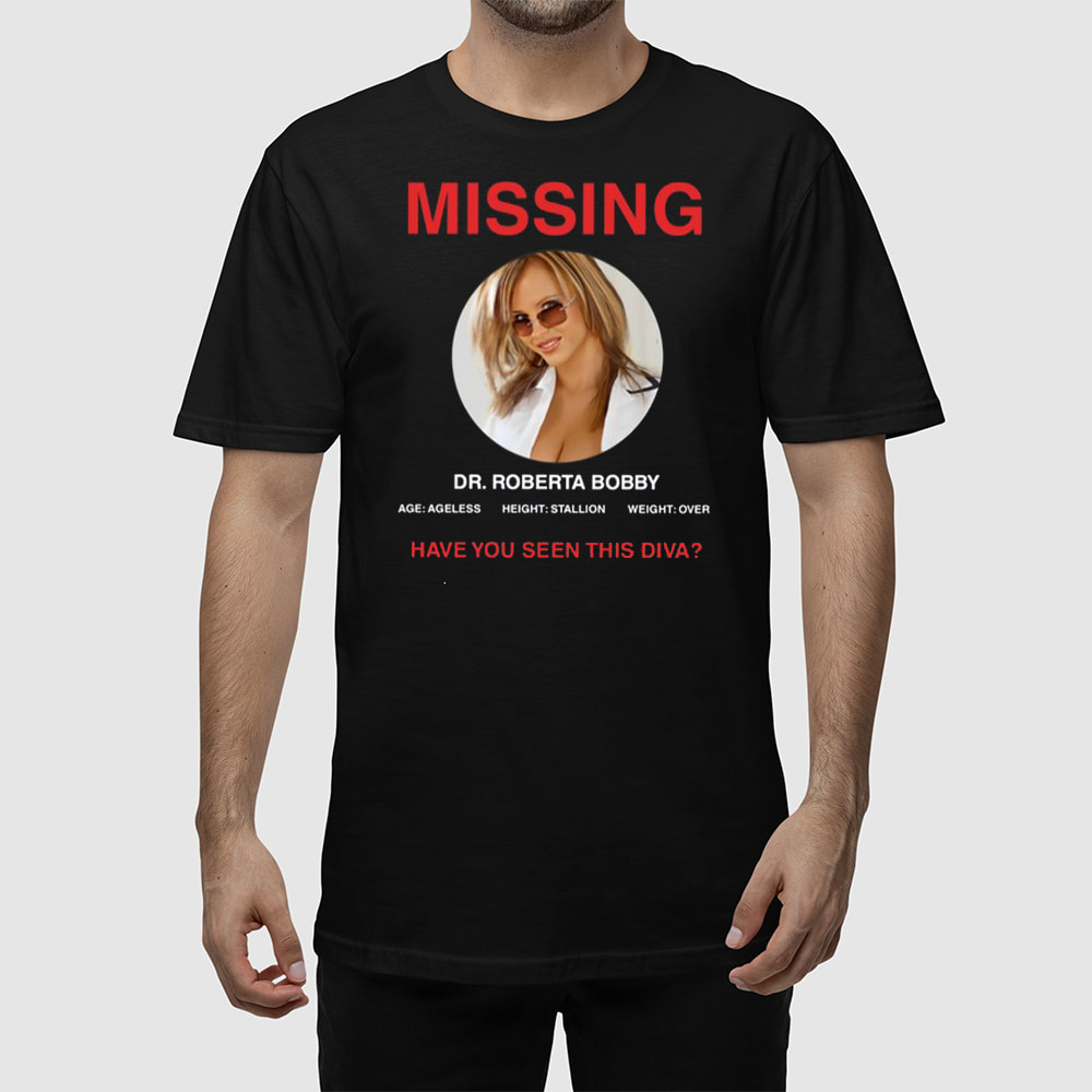 Missing Dr Roberta Bobby Have You Seen This Diva Shirt Missing Dr Roberta Bobby Have You Seen This Diva Shirt