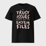 My Trust Issues Started At The Epstein Files Shirt