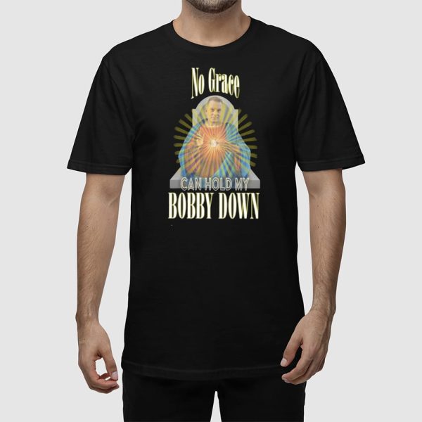 No Grace Can Hold My Bobby Down Shirt
