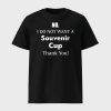 No I Do Not Want A Souvenir Cup Thank You Shirt
