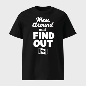 Mess Around And Find Out Canada Shirt