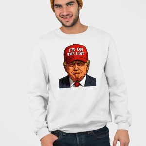 Trump Im On The List Epstein Sarcastic Shirt 4